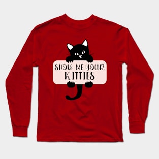 Show Me Your Kitties, Cat Lover, Cat Lady, Pet Lover Gift, Animal Long Sleeve T-Shirt